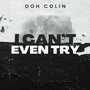 I Can't Even Try (Explicit)