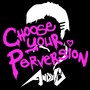 Choose Your Perversion