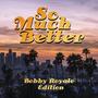 So Much Better / Bobby Royale Edition (Explicit)