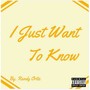 I Just Want to Know (Explicit)