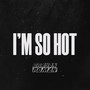 I'm So Hot (Explicit)