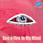 See a Fire in My Mind