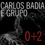 Carlos Badia e Grupo: 0+2