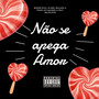 Não se apega amor (Explicit)