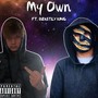 My Own (feat. Beastly King) [Explicit]