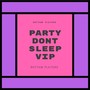 Party Dont Sleep VIP