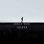 only you