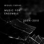 Music for Ensemble 2004-2010