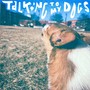 Talking To My Dogs (Explicit)