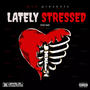 Lately Stressed (Explicit)