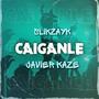 CAIGANLE (feat. JAVIER KAZE) [Explicit]