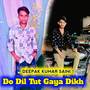 Do Dil Tut Gaya Dikh