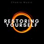 Restoring Yourself: Chakra Music, Meditation Music, Yoga music, Mindfulness Music, Mantra Music