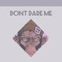 Don't dare me (Explicit)