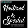 Neutered & Spaded (Explicit)