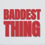 Baddest Thing (Explicit)