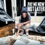 Pay Me Now Not Later (Explicit)