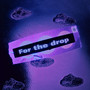 For the Drop
