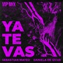 Ya Te Vas (VIP Mix) [Explicit]