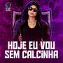 HOJE EU VOU SEM CALCINHA (Explicit)