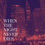 When the Night Never Dies (feat. Jorge Spiteri & Jean Pierre Felce)