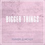 Bigger Things