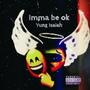 Imma Be Ok (Explicit)