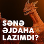 Sənə Əjdaha Lazımdı?