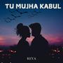 TU MUJHA KABUL