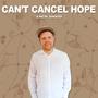 Can't Cancel Hope