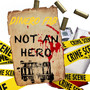 Not An Hero (Explicit)