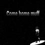 Come home muff (Explicit)