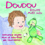 Doudou écoute avec moi - Chansons douces pour le bien-être des tout-petits