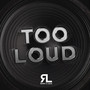 Too Loud