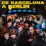 DE BARCELONA A BERLÍN (feat. Azulinogena, Vvstears, Mad House Music, MC DRA, Matsu, Gandiii, La Yule & Cosmika) [Explicit]