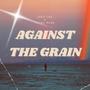 Against the Grain (feat. Evisu Mane) [Explicit]