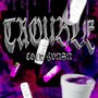 TROUBLE (Explicit)