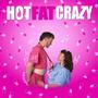 Hot Fat Crazy (Explicit)