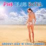 Pink Blue Hotel: Groovy Jazz 'n' Chill Lounge, Smooth Jazz, Cool Music Bar, Jazz and Blues