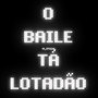 O BAILE TÁ LOTADÃO