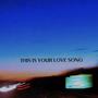 this is your love song (Explicit)