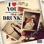 I Love You More When I'm Drunk! [2015] (Explicit)