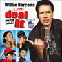 Willie Barcena: Deal With It!