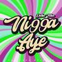 Nigga Aye (Explicit)