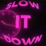 Slow It Down