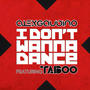 I Don?t Wanna Dance (feat. Taboo)