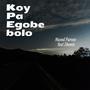 Koy Pa Egobe bolo (feat. Sheniz)