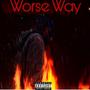 Worse Way (Explicit)