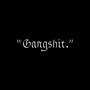 Gangshit (Explicit)