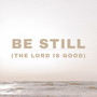 Be Still (The Lord Is Good) [Live]